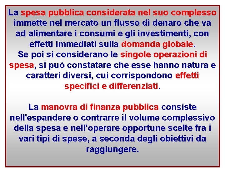 La spesa pubblica considerata nel suo complesso immette nel mercato un flusso di denaro