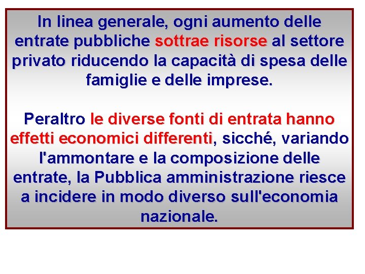 In linea generale, ogni aumento delle entrate pubbliche sottrae risorse al settore privato riducendo