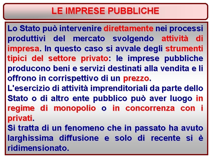 LE IMPRESE PUBBLICHE Lo Stato può intervenire direttamente nei processi produttivi del mercato svolgendo