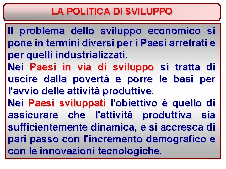 LA POLITICA DI SVILUPPO II problema dello sviluppo economico si pone in termini diversi