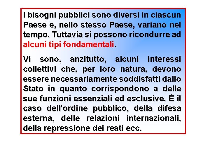 I bisogni pubblici sono diversi in ciascun Paese e, nello stesso Paese, variano nel