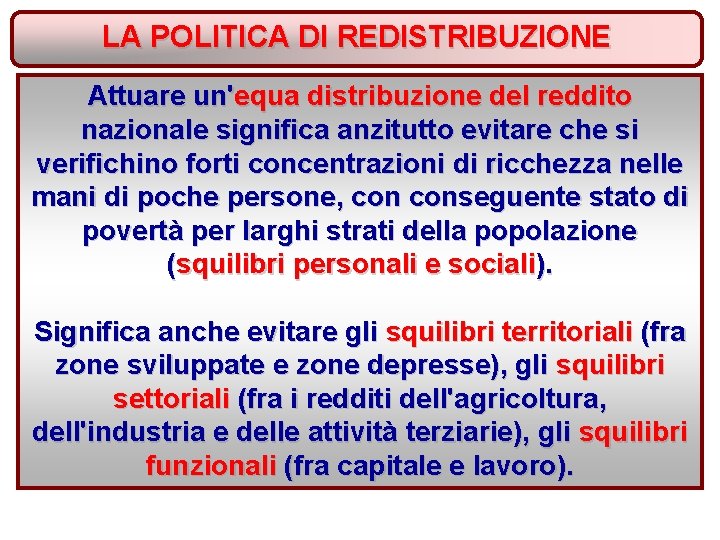 LA POLITICA DI REDISTRIBUZIONE Attuare un'equa distribuzione del reddito nazionale significa anzitutto evitare che