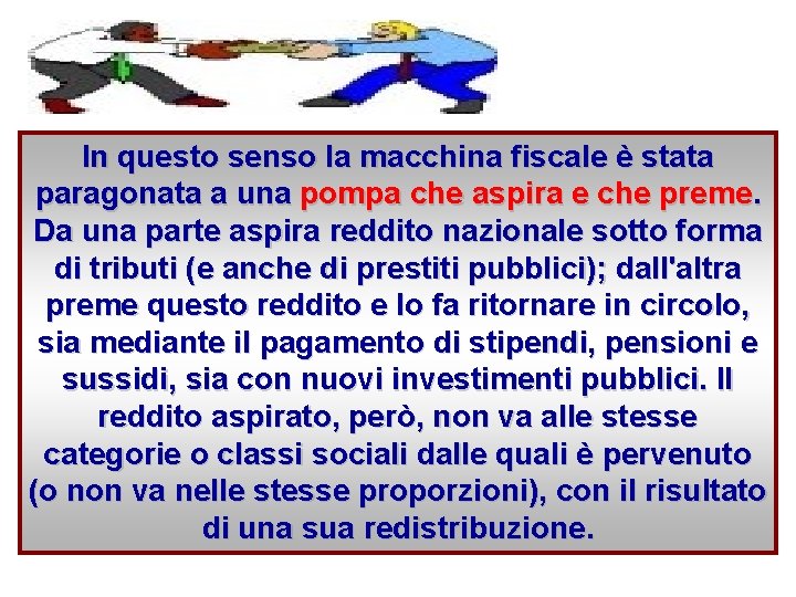 In questo senso la macchina fiscale è stata paragonata a una pompa che aspira