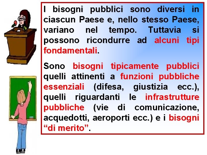 I bisogni pubblici sono diversi in ciascun Paese e, nello stesso Paese, variano nel