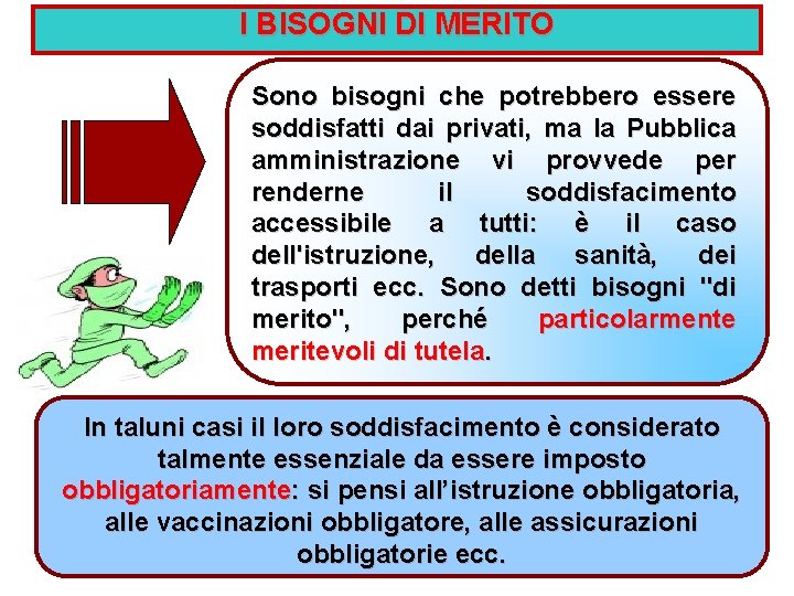 I BISOGNI DI MERITO Sono bisogni che potrebbero essere soddisfatti dai privati, ma la