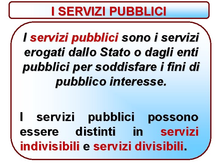 I SERVIZI PUBBLICI I servizi pubblici sono i servizi erogati dallo Stato o dagli