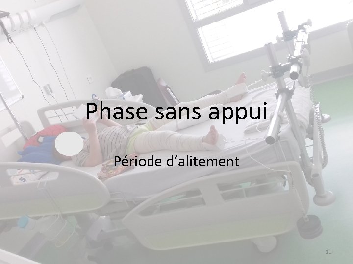 Phase sans appui Période d’alitement 11 