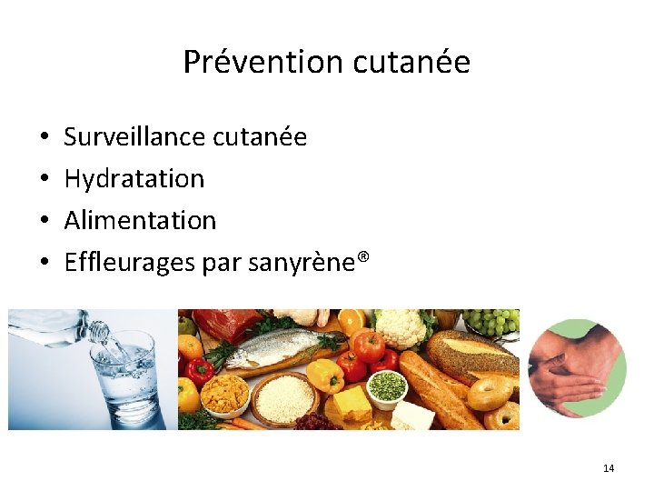 Prévention cutanée • • Surveillance cutanée Hydratation Alimentation Effleurages par sanyrène® 14 