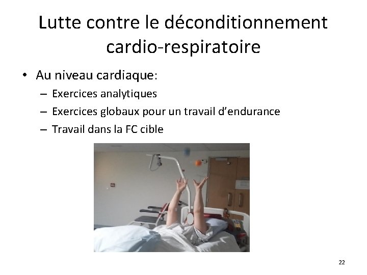 Lutte contre le déconditionnement cardio-respiratoire • Au niveau cardiaque: – Exercices analytiques – Exercices