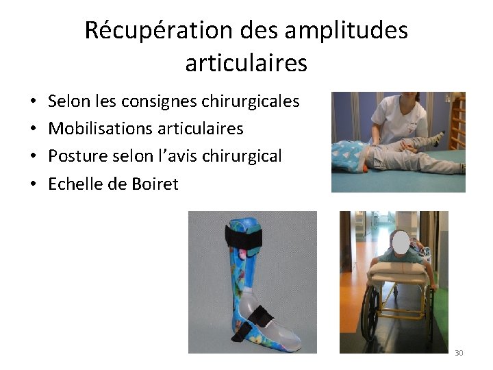 Récupération des amplitudes articulaires • • Selon les consignes chirurgicales Mobilisations articulaires Posture selon