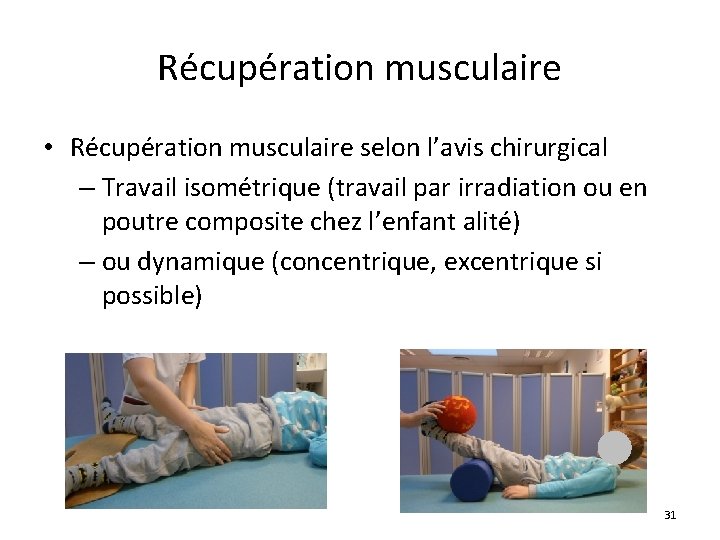 Récupération musculaire • Récupération musculaire selon l’avis chirurgical – Travail isométrique (travail par irradiation