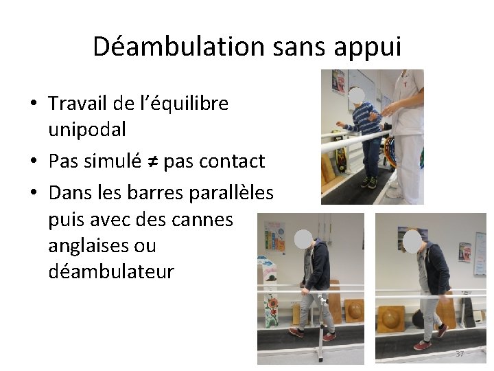 Déambulation sans appui • Travail de l’équilibre unipodal • Pas simulé ≠ pas contact