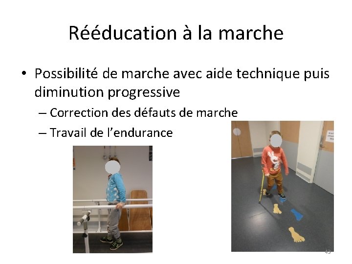 Rééducation à la marche • Possibilité de marche avec aide technique puis diminution progressive