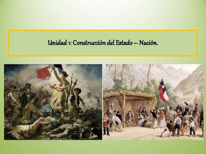 Unidad 1: Construcción del Estado – Nación. 