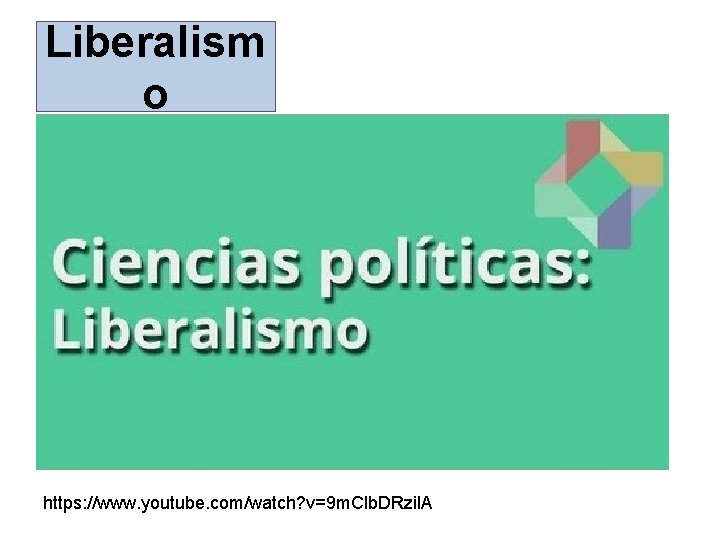 Liberalism o https: //www. youtube. com/watch? v=9 m. Clb. DRzil. A 