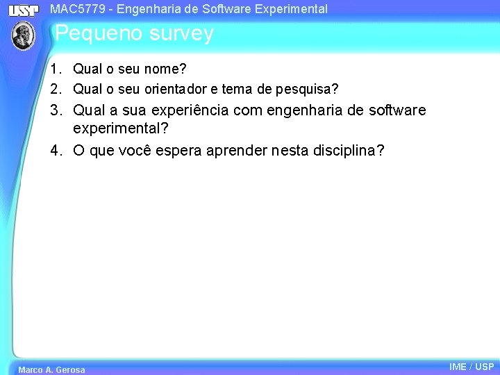 MAC 5779 - Engenharia de Software Experimental Pequeno survey 1. Qual o seu nome?