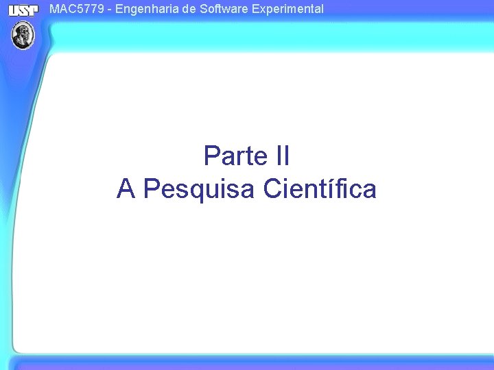 MAC 5779 - Engenharia de Software Experimental Parte II A Pesquisa Científica 