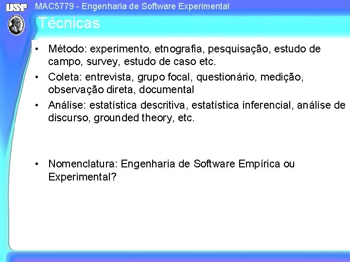 MAC 5779 - Engenharia de Software Experimental Técnicas • Método: experimento, etnografia, pesquisação, estudo