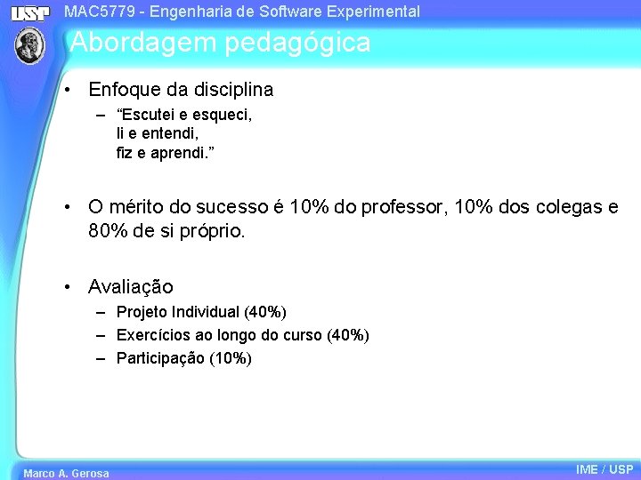 MAC 5779 - Engenharia de Software Experimental Abordagem pedagógica • Enfoque da disciplina –