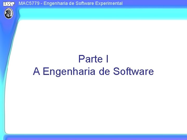 MAC 5779 - Engenharia de Software Experimental Parte I A Engenharia de Software 