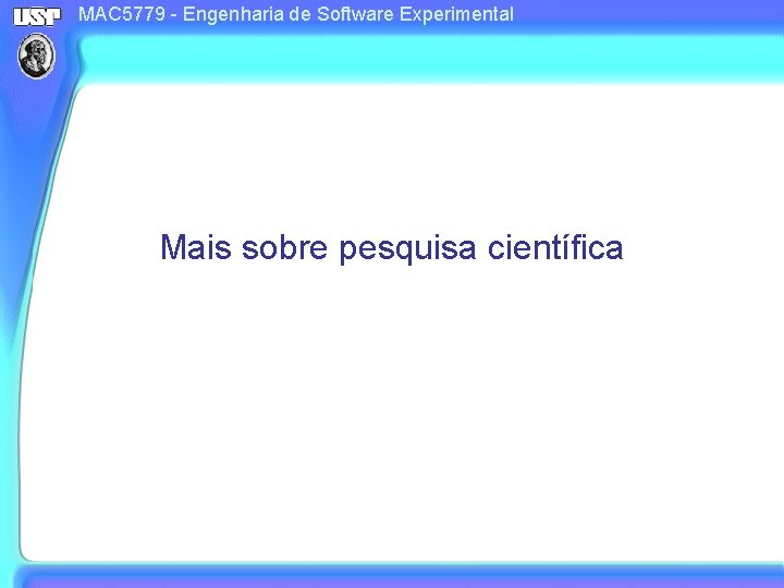 MAC 5779 - Engenharia de Software Experimental Mais sobre pesquisa científica 