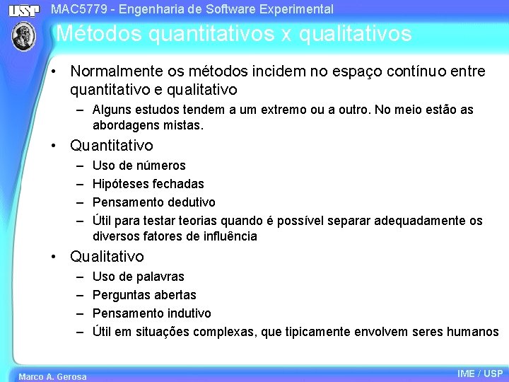 MAC 5779 - Engenharia de Software Experimental Métodos quantitativos x qualitativos • Normalmente os