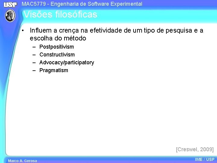 MAC 5779 - Engenharia de Software Experimental Visões filosóficas • Influem a crença na