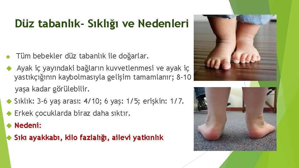 Düz tabanlık- Sıklığı ve Nedenleri Tüm bebekler düz tabanlık ile doğarlar. Ayak iç yayındaki