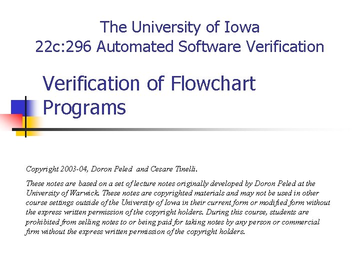 The University of Iowa 22 c: 296 Automated Software Verification of Flowchart Programs Copyright