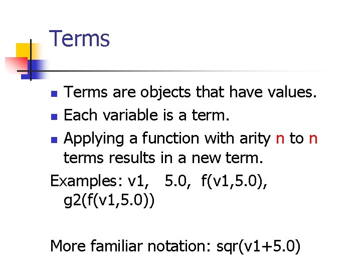Terms are objects that have values. n Each variable is a term. n Applying