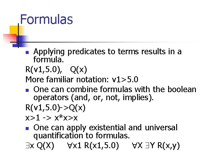Formulas Applying predicates to terms results in a formula. R(v 1, 5. 0), Q(x)