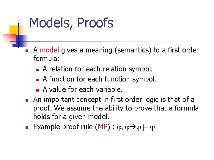Models, Proofs n n n A model gives a meaning (semantics) to a first