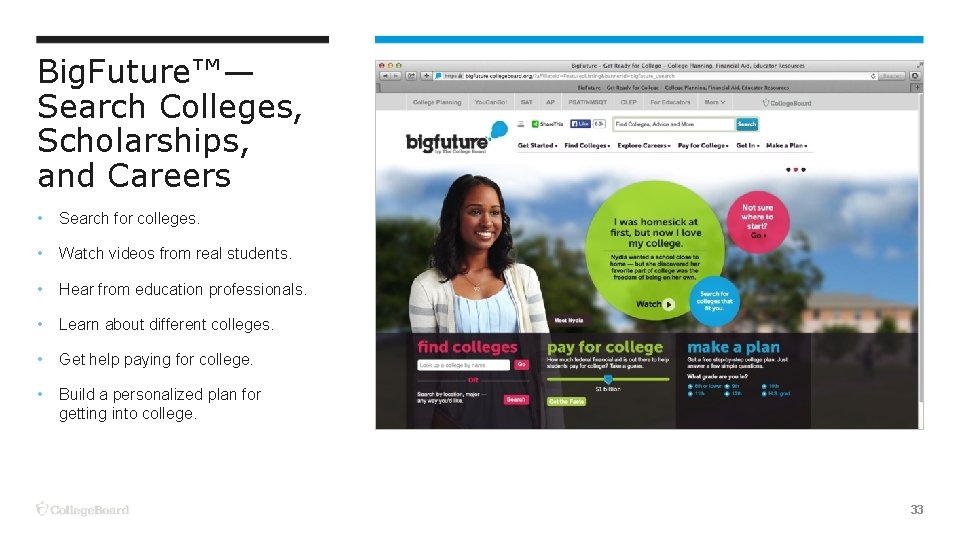 Big. Future™— Search Colleges, Scholarships, and Careers • Search for colleges. • Watch videos