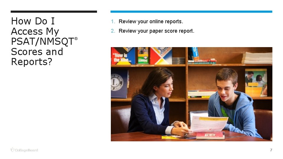 How Do I Access My PSAT/NMSQT Scores and Reports? 1. Review your online reports.