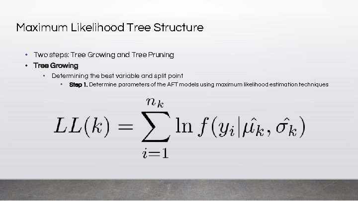 Maximum Likelihood Tree Structure • Two steps: Tree Growing and Tree Pruning • Tree