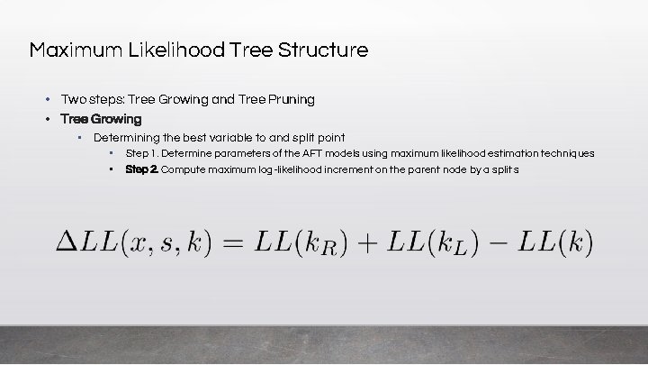 Maximum Likelihood Tree Structure • Two steps: Tree Growing and Tree Pruning • Tree