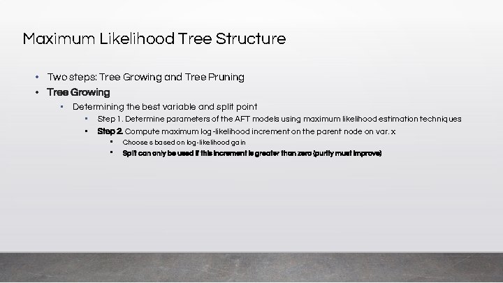 Maximum Likelihood Tree Structure • Two steps: Tree Growing and Tree Pruning • Tree