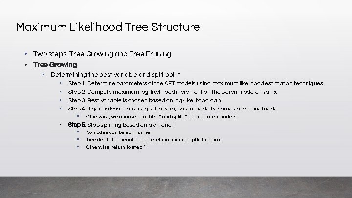 Maximum Likelihood Tree Structure • Two steps: Tree Growing and Tree Pruning • Tree