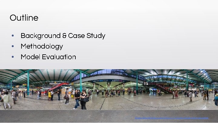 Outline • Background & Case Study • Methodology • Model Evaluation https: //cleantechnica. com/2014/11/17/hong-kongs-metro-success/
