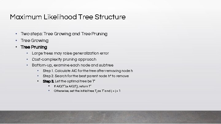 Maximum Likelihood Tree Structure • Two steps: Tree Growing and Tree Pruning • Tree