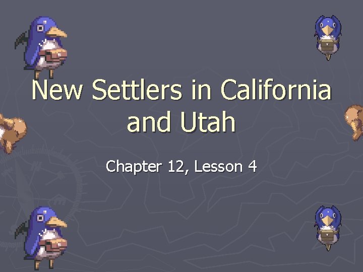 New Settlers in California and Utah Chapter 12, Lesson 4 