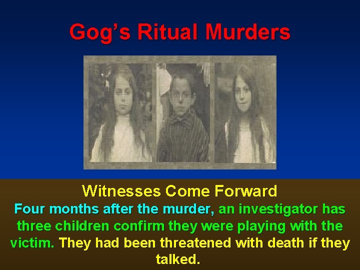 Gog’s Ritual Murders Witnesses Come Forward Four months after the murder, an investigator has