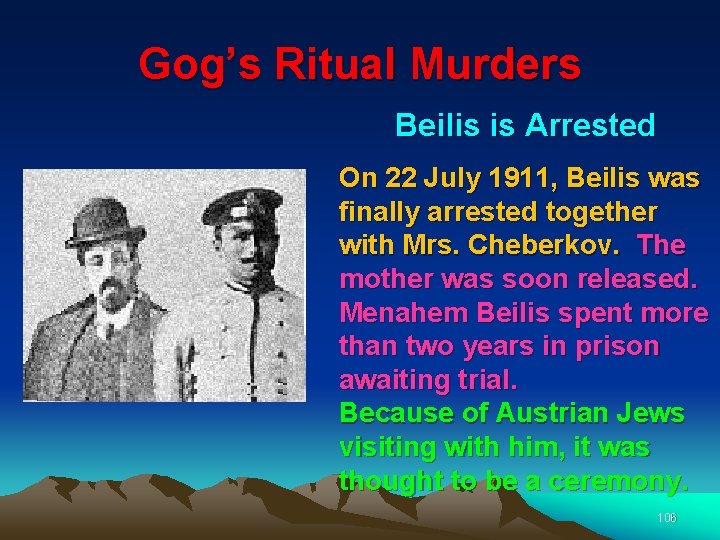 Gog’s Ritual Murders Beilis is Arrested On 22 July 1911, Beilis was finally arrested
