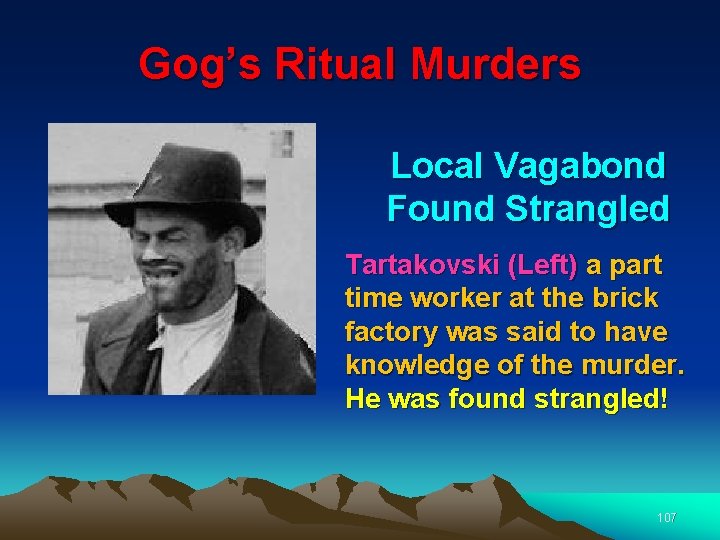 Gog’s Ritual Murders Local Vagabond Found Strangled Tartakovski (Left) a part time worker at