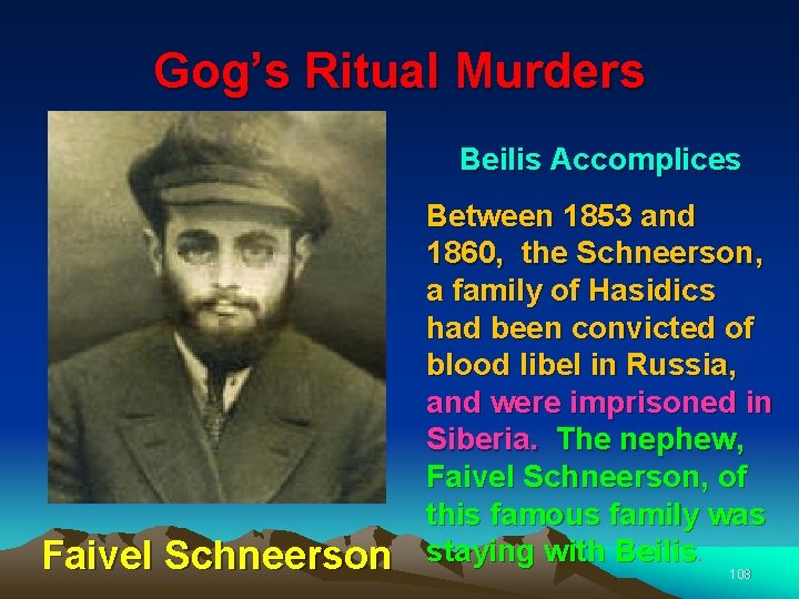 Gog’s Ritual Murders Beilis Accomplices Faivel Schneerson Between 1853 and 1860, the Schneerson, a