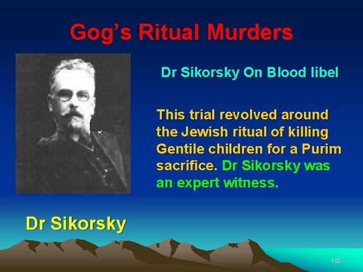 Gog’s Ritual Murders Dr Sikorsky On Blood libel This trial revolved around the Jewish