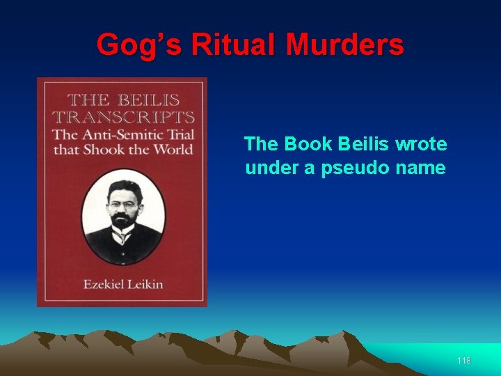 Gog’s Ritual Murders The Book Beilis wrote under a pseudo name 118 