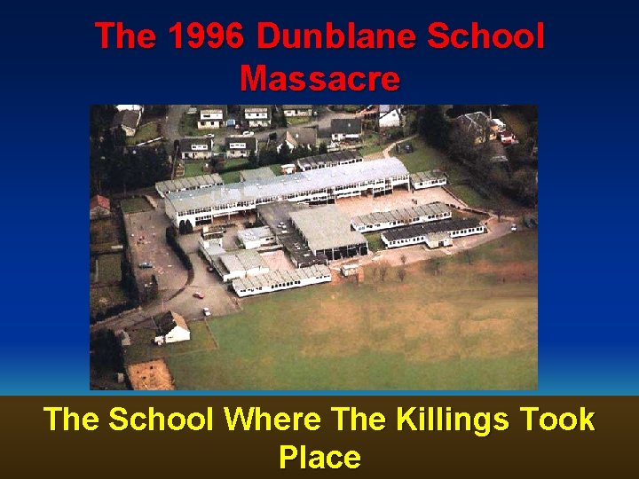 The 1996 Dunblane School Massacre The School Where The Killings Took Place 124 