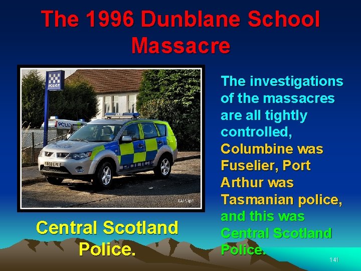 The 1996 Dunblane School Massacre Central Scotland Police. The investigations of the massacres are