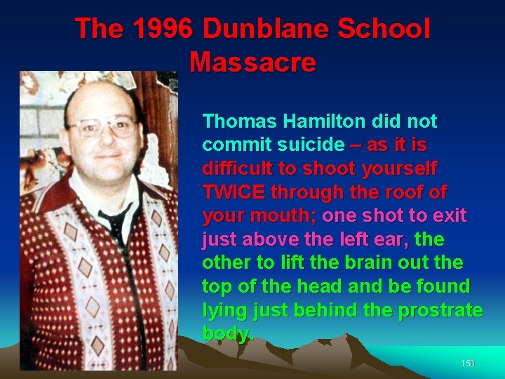 The 1996 Dunblane School Massacre Thomas Hamilton did not commit suicide – as it